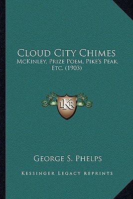 Cloud City Chimes: McKinley, Prize Poem, Pike's Peak, Etc. (1903)