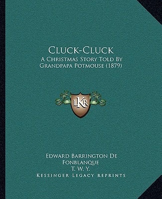 Cluck-Cluck: A Christmas Story Told By Grandpapa Potmouse (1879)