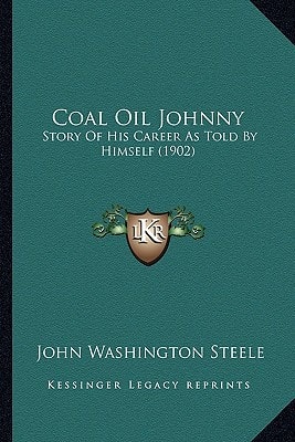 Coal Oil Johnny: Story Of His Career As Told By Himself (1902)