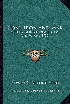 Coal, Iron And War: A Study In Industrialism, Past And Future (1920)