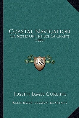 Coastal Navigation: Or Notes On The Use Of Charts (1885)