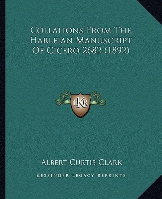 Collations From The Harleian Manuscript Of Cicero 2682 (1892)