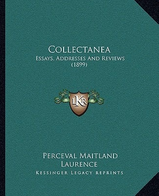 Collectanea: Essays, Addresses And Reviews (1899)