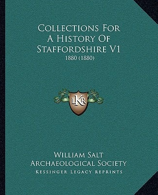 Collections For A History Of Staffordshire V1: 1880 (1880)