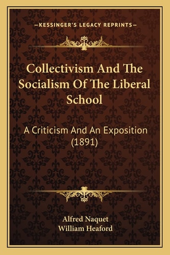 Collectivism And The Socialism Of The Liberal School: A Criticism And An Exposition (1891)