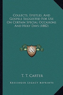 Collects, Epistles, And Gospels Suggested For Use On Certain Special Occasions And Holy Days (1882)