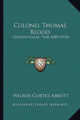Colonel Thomas Blood: Crownstealer, 1618-1680 (1910)