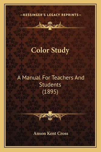Color Study: A Manual For Teachers And Students (1895)