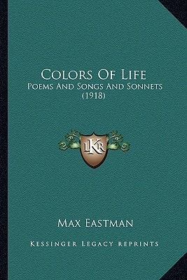Colors Of Life: Poems And Songs And Sonnets (1918)