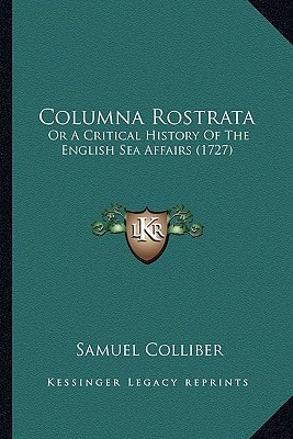Columna Rostrata: Or A Critical History Of The English Sea Affairs (1727)
