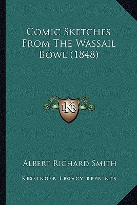 Comic Sketches From The Wassail Bowl (1848)