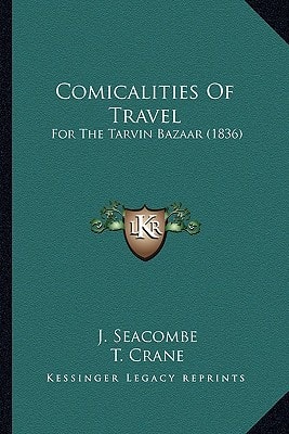 Comicalities Of Travel: For The Tarvin Bazaar (1836)