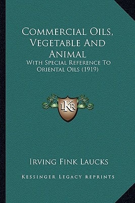 Commercial Oils, Vegetable And Animal: With Special Reference To Oriental Oils (1919)