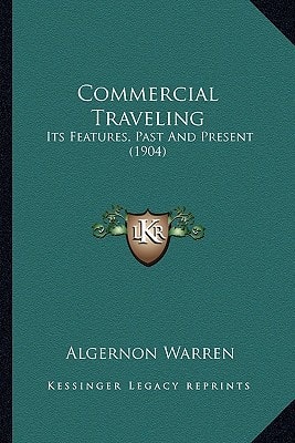 Commercial Traveling: Its Features, Past And Present (1904)