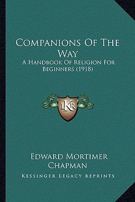 Companions Of The Way: A Handbook Of Religion For Beginners (1918)