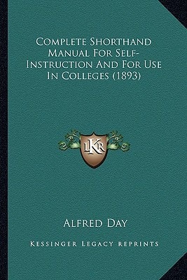 Complete Shorthand Manual For Self-Instruction And For Use In Colleges (1893)