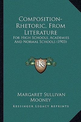 Composition-Rhetoric, From Literature: For High Schools, Academies And Normal Schools (1903)