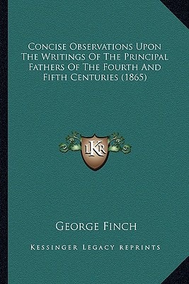 Concise Observations Upon The Writings Of The Principal Fathers Of The Fourth And Fifth Centuries (1865)