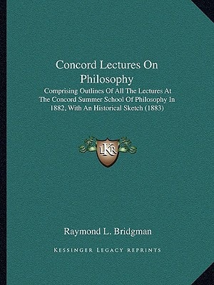 Concord Lectures On Philosophy: Comprising Outlines Of All The Lectures At The Concord Summer School Of Philosophy In 1882, With An Historical Sketch (1883)