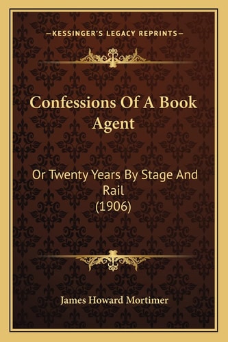 Confessions Of A Book Agent: Or Twenty Years By Stage And Rail (1906)