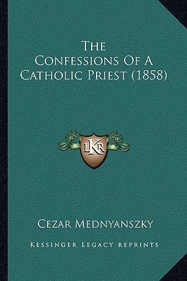 The Confessions Of A Catholic Priest (1858)