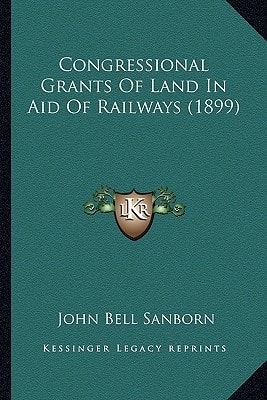 Congressional Grants Of Land In Aid Of Railways (1899)