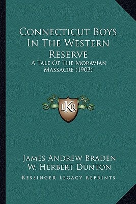 Connecticut Boys In The Western Reserve: A Tale Of The Moravian Massacre (1903)
