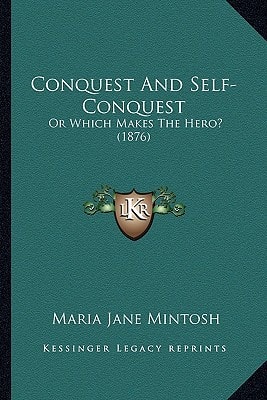 Conquest And Self-Conquest: Or Which Makes The Hero? (1876)