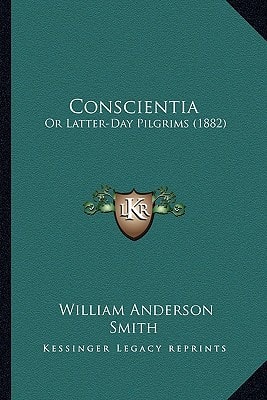 Conscientia: Or Latter-Day Pilgrims (1882)