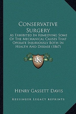 Conservative Surgery: As Exhibited In Remedying Some Of The Mechanical Causes That Operate Injuriously Both In Health And Disease (1867)