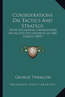 Considerations On Tactics And Strategy: With Occasional Observations On Recent Occurrences In The Crimea (1855)