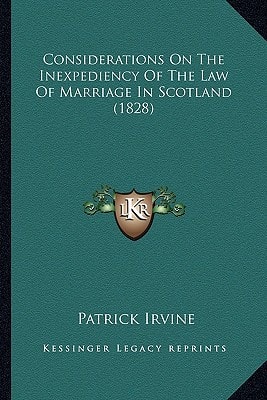 Considerations On The Inexpediency Of The Law Of Marriage In Scotland (1828)