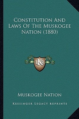 Constitution And Laws Of The Muskogee Nation (1880)