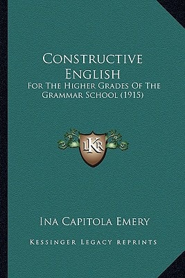 Constructive English: For The Higher Grades Of The Grammar School (1915)
