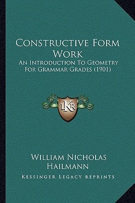 Constructive Form Work: An Introduction To Geometry For Grammar Grades (1901)