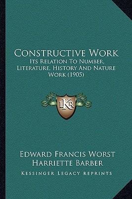 Constructive Work: Its Relation To Number, Literature, History And Nature Work (1905)