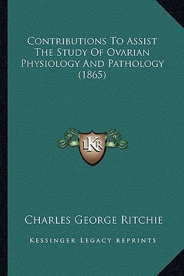 Contributions To Assist The Study Of Ovarian Physiology And Pathology (1865)