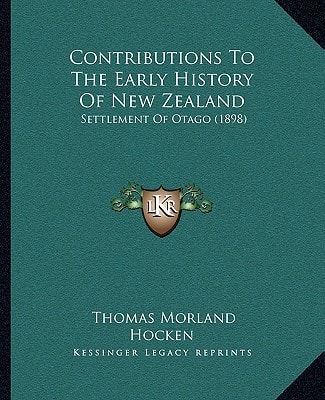 Contributions To The Early History Of New Zealand: Settlement Of Otago (1898)