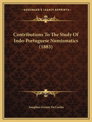 Contributions To The Study Of Indo-Portuguese Numismatics (1883)