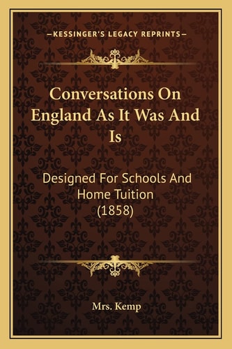 Conversations On England As It Was And Is: Designed For Schools And Home Tuition (1858)