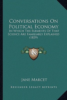 Conversations On Political Economy: In Which The Elements Of That Science Are Familiarly Explained (1839)