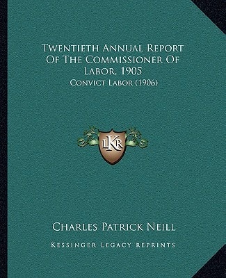 Twentieth Annual Report Of The Commissioner Of Labor, 1905: Convict Labor (1906)