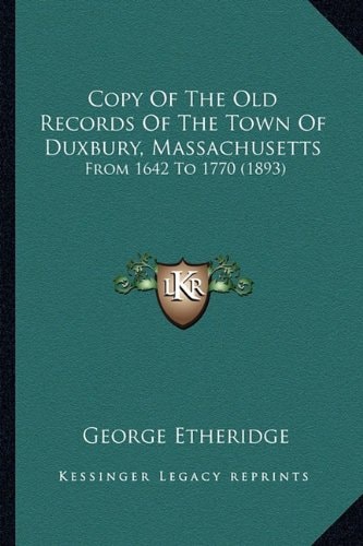 Copy Of The Old Records Of The Town Of Duxbury, Massachusetts: From 1642 To 1770 (1893)