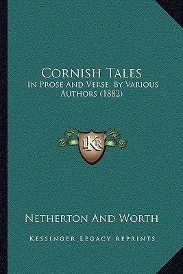 Cornish Tales: In Prose And Verse, By Various Authors (1882)