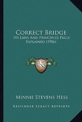 Correct Bridge: Its Laws And Principles Fully Explained (1906)