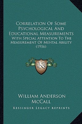 Correlation Of Some Psychological And Educational Measurements: With Special Attention To The Measurement Of Mental Ability (1916)