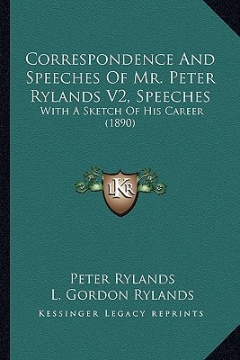 Correspondence And Speeches Of Mr. Peter Rylands V2, Speeches: With A Sketch Of His Career (1890)