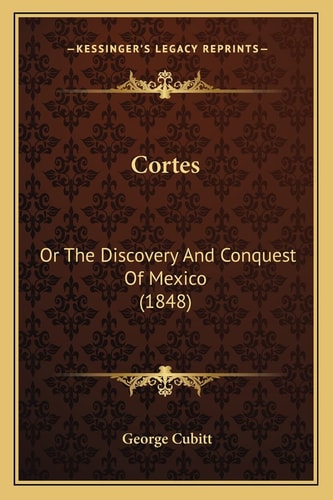 Cortes: Or The Discovery And Conquest Of Mexico (1848)
