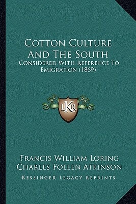 Cotton Culture And The South: Considered With Reference To Emigration (1869)