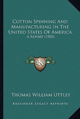 Cotton Spinning And Manufacturing In The United States Of America: A Report (1905)